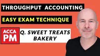 Throughput accounting EASY EXAM TECHNIQUE | ACCA PM | Q. Sweet Treats Bakery Debrief