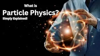 What is Particle Physics? Simply Explained!