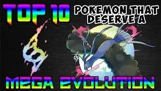 Top 10 Pokemon That Deserve A Mega Evolution