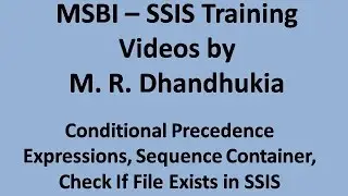 MSBI - SSIS - Conditional Precedence Expressions, Sequence Container, Check If File Exists in SSIS