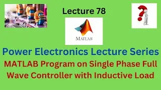 MATLAB Program on Single Phase Full Wave Controller with Industive Load  Design Problem