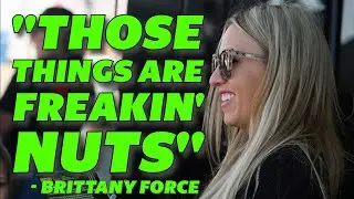 Brittany Force: They're Freakin' Nuts