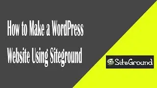 How to Make a WordPress Website Using Siteground