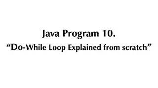 Java Program #10 - Do-While Loop Explained from scratch | Java Programming Tutorial
