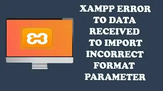 Xampp error to data received to import incorrect format parameter(100% working).|| Xampp error ||