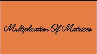Multiplication operation on Matrices