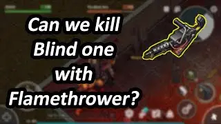 Can we Kill Blind one with Flamethrower?Lets Test/ 