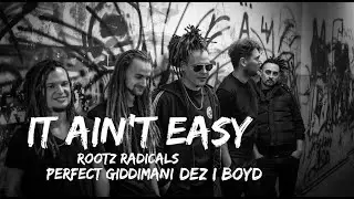 Rootz Radicals feat. Perfect Giddimani & Dez I Boyd - It Ain't Easy