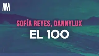 Sofía Reyes, DannyLux - El 100 (Letra/Lyrics)
