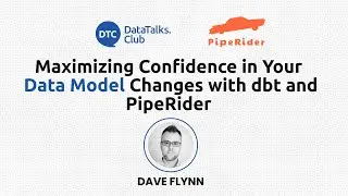 Maximizing Confidence in Your Data Model Changes with dbt and PipeRider - Dave Flynn