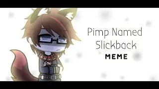 Pimp Named Slickback Meme // Gacha Club // Test Alight Motion // Lazy