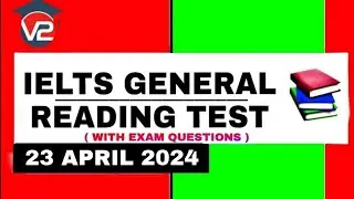 GENERAL IELTS READING PRACTICE TEST | V2 IELTS | 23 APRIL 2024