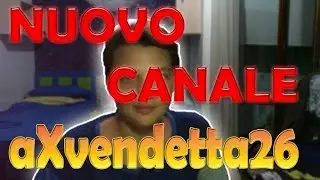 PRESENTAZIONE CANALE - aXvendetta26