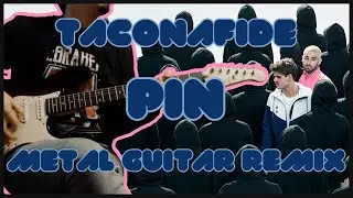 TACONAFIDE - PIN [METAL GUITAR REMIX] #3-RnPRnB-SERIES