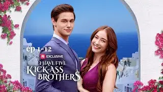 I Have Five Kick-Ass Brothers EP1-12 | ReelShort