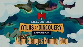 Upcoming Atlas of Discovery Changes | Melvor Idle