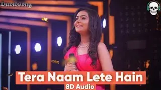 Tera Naam Lete Hain // 8D AUDIO // Nishtha Sharma // Kausar Jamot #love #romantic