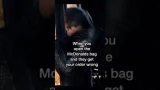 WHEN YOU OPEN McDonald BAG AND THEY GET YOUR ORDER WRONG
