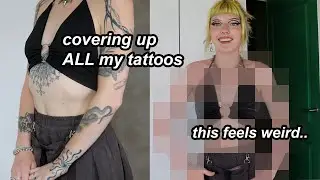 covering up all my tattoos so I can be normal again