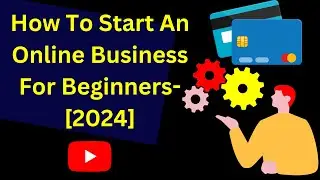 How To Start An Online Business For Beginners- 2024