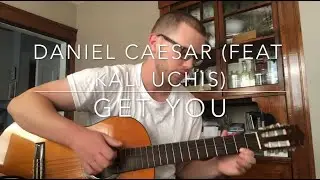 Daniel Caesar (feat. Kali Uchis) - Get You - Fingerstyle Guitar Cover