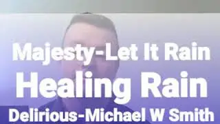 Majesty-Let It Rain-Healing Rain-Delirious-Michael W Smith-Christopher Booth-16062020_0628