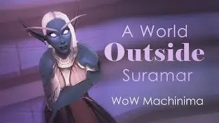 A World Outside Suramar [WoW Machinima]