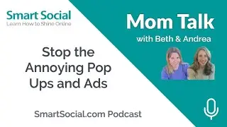 Stop the Annoying Pop Ups and Ads-MomTalk Podcast on SmartSocial.com