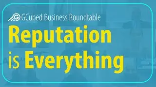 Reputation is Everything - GCubed Business Roundtable