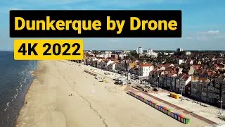 Dunkirk / Dunkerque by drone 4K [] France, 2022