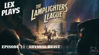 Lex Plays - The Lamplighters League [PC] - EP 21 - Abyssal Heist