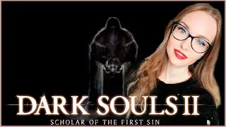 Я — Настенька, и я закаляю нервишки в Dark Souls II: Scholar of the First Sin🎃 #1