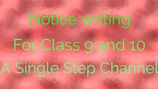 Notice writing। Class 9 and 10। A Single Step Channel।By Chinmoy Sir।