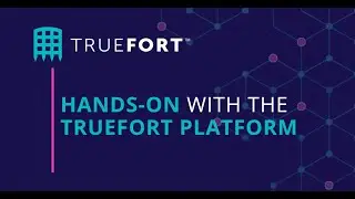 Hands-on With the TrueFort Platform