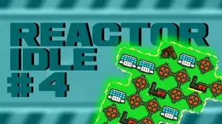 Reactor Idle S2 Ep.4 : Re-Doing ALL the Progress and MORE