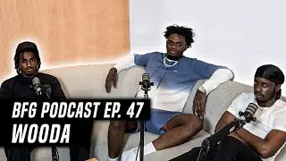 Wooda | BFG Podcast EP. 47