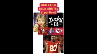Taylor Swift what 13 has to do with the Super Bowl, Travis Kelce, Kansas City Chiefs 49ers