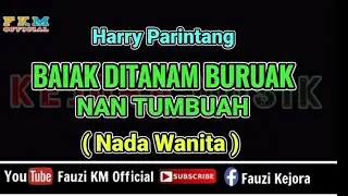 Harry Parintang - BAIAK DITANAM BURUAK NAN TUMBUAH [ Karaoke ] Nada Wanita