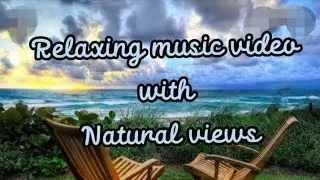 RELAXING MUSIC VIDEO with NATURAL VIEWS l Yhangyang 