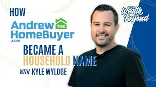 How Andrew the Home Buyer Became a Household Name with Kyle Wyloge