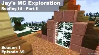 Roofing It! - Part II - Jay's Minecraft Exploration S01E39 Java Edition