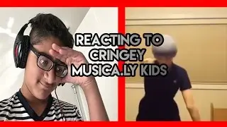REACTING TO CRINGEY MUSICAL.LY KIDS!
