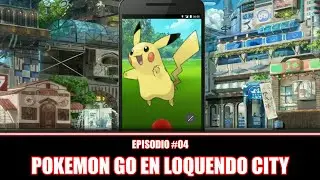 [Mundo Loquendo] Ep. #04 | Pokemon Go en Loquendo City
