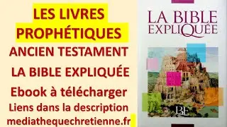 #4 LES LIVRES PROPHÉTIQUES ANCIEN TESTAMENT LA BIBLE EXPLIQUÉE p805 à 1155