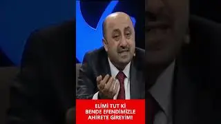Elimi Tut Ki Bende Efendimizle Ahirete Gireyim...  