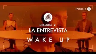 WAKE UP - Episodio 02 “La entrevista”