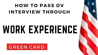 Using work experience to win and pass green card visa interview