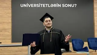 Universitet oxumağa dəyərmi - universitetlər niyə önəmini itirib