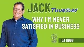Jack Thursday - Why I'm Never Satisfied in Business (LA 1866)