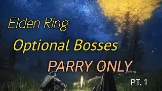 Elden Ring - Optional Bosses PARRY ONLY (PT. 1)